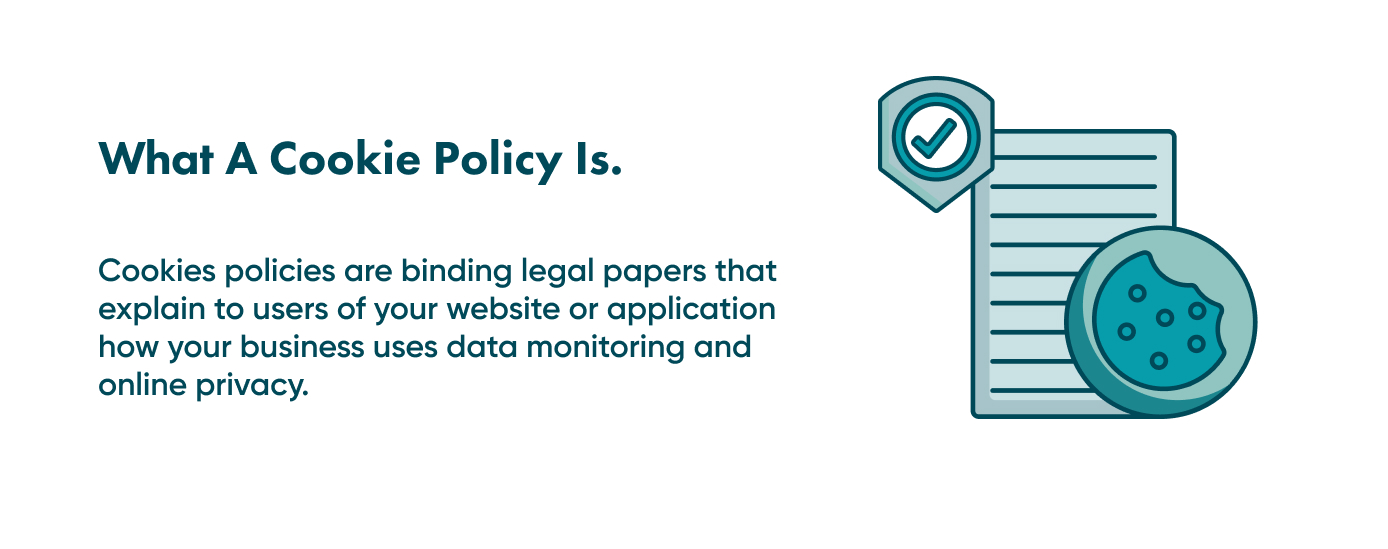 You need a cookie policy on your website if you want to convince your customers that you are compliant with local security regulations. 